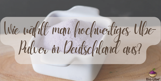 Wie wählt man hochwertiges Ube-Pulver in Deutschland aus?